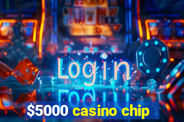 $5000 casino chip