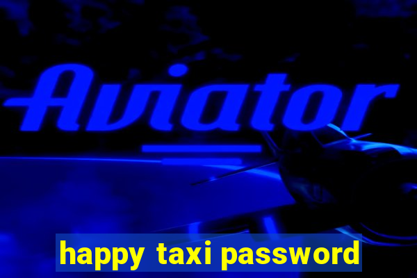 happy taxi password