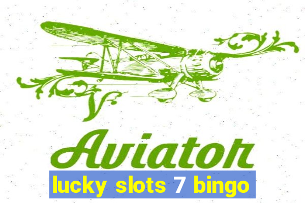 lucky slots 7 bingo