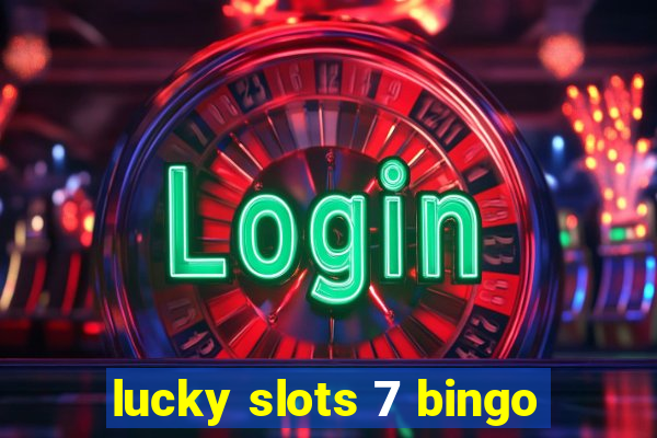 lucky slots 7 bingo