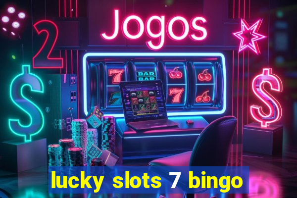 lucky slots 7 bingo