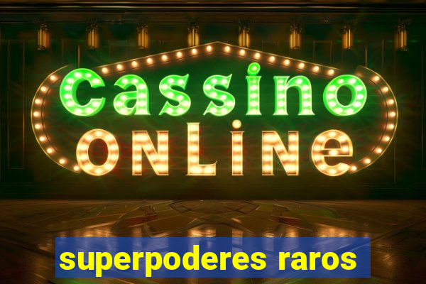 superpoderes raros