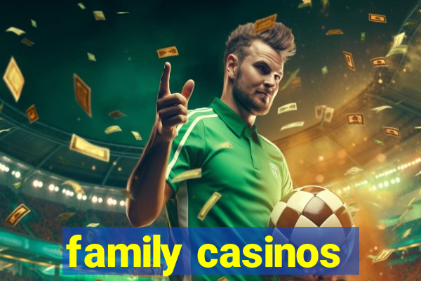 family casinos