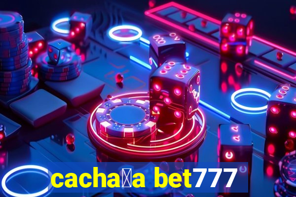 cacha莽a bet777