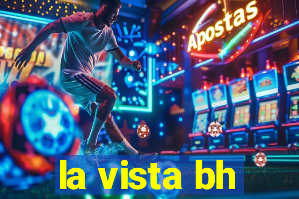 la vista bh