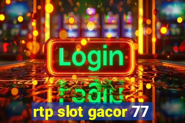 rtp slot gacor 77