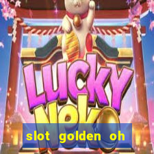 slot golden oh yeah casino slots