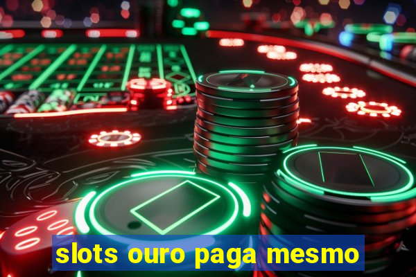 slots ouro paga mesmo