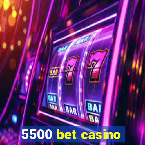 5500 bet casino