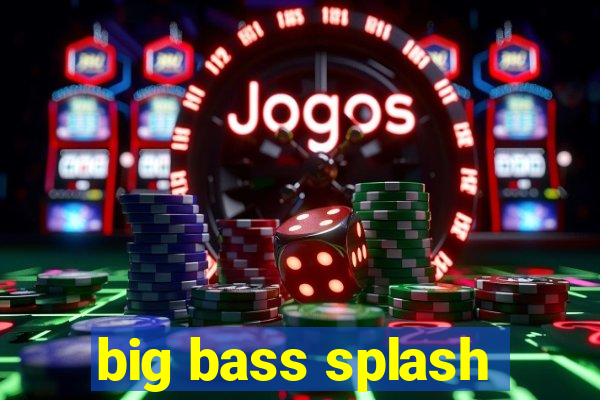 big bass splash