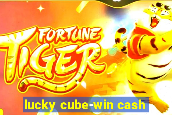 lucky cube-win cash