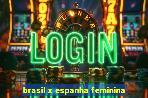 brasil x espanha feminina