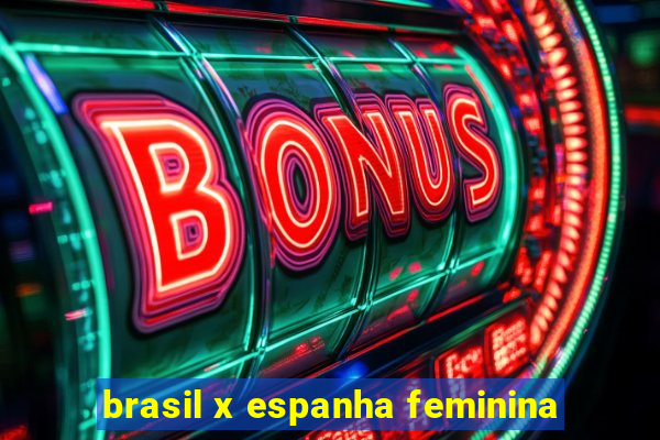 brasil x espanha feminina