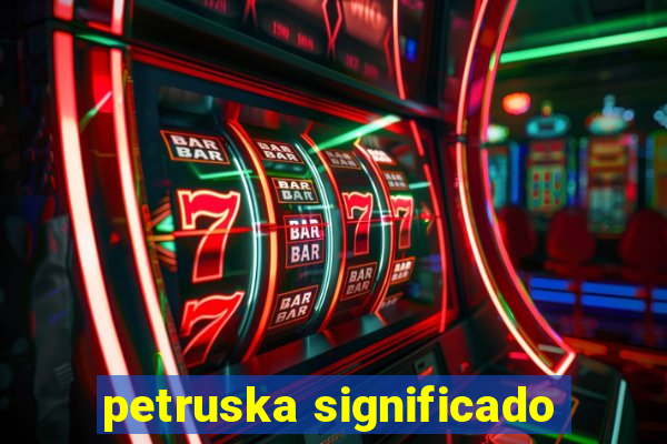 petruska significado