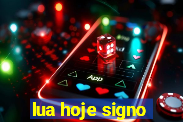 lua hoje signo