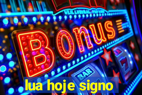 lua hoje signo