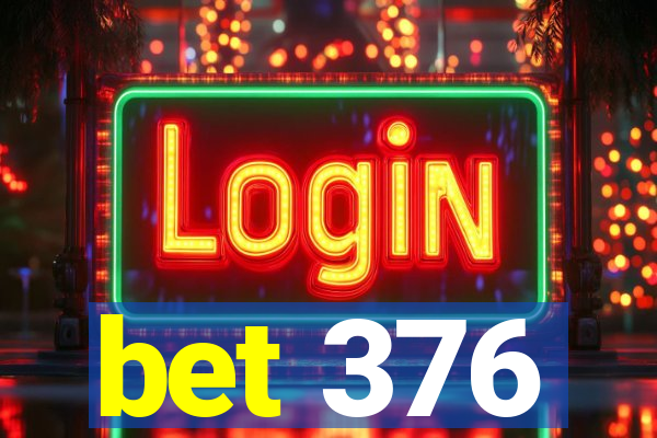 bet 376