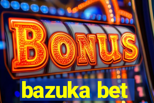 bazuka bet