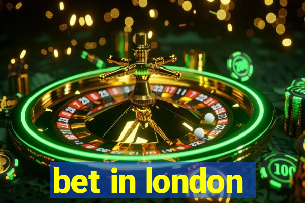 bet in london