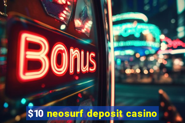 $10 neosurf deposit casino