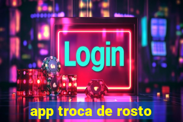 app troca de rosto