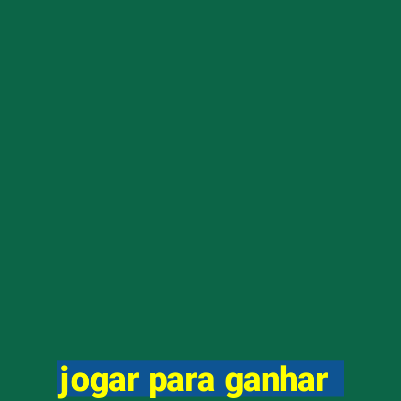 jogar para ganhar