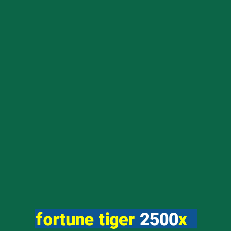 fortune tiger 2500x