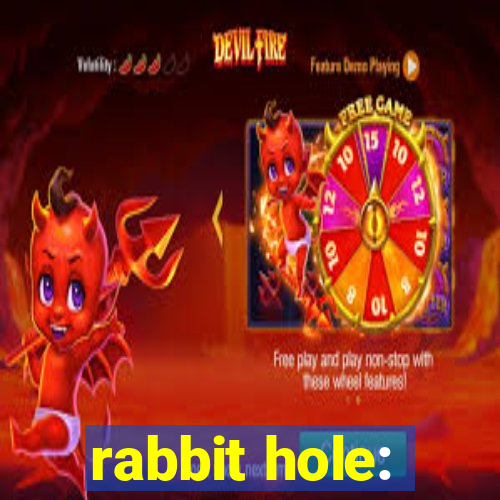 rabbit hole: