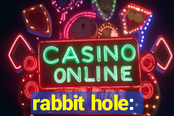 rabbit hole: