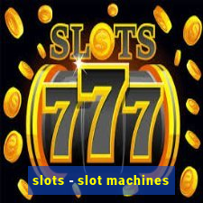 slots - slot machines