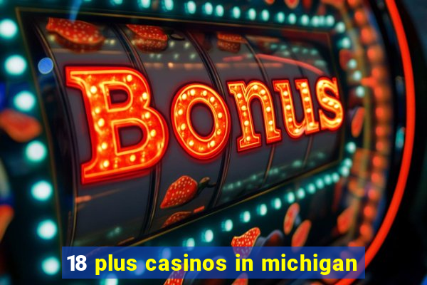 18 plus casinos in michigan