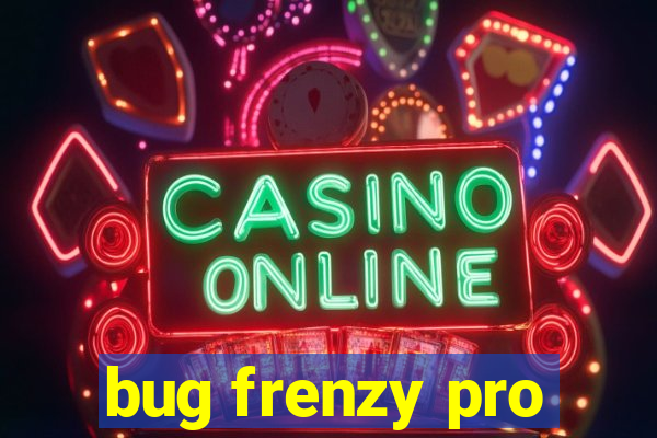 bug frenzy pro