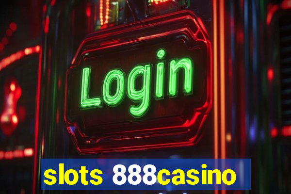 slots 888casino