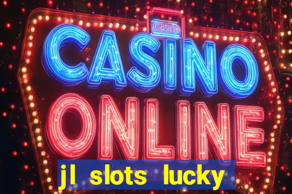 jl slots lucky spin 777