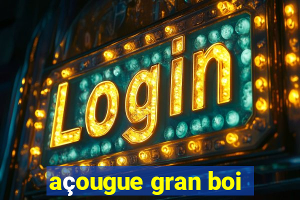 açougue gran boi