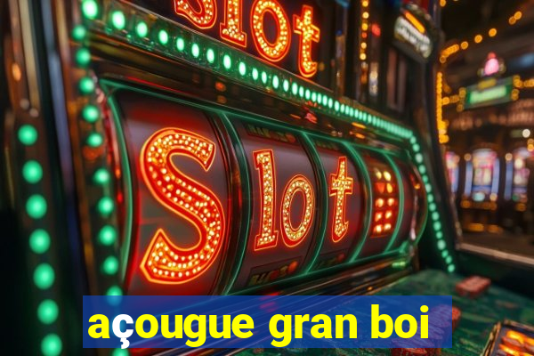 açougue gran boi