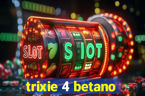 trixie 4 betano