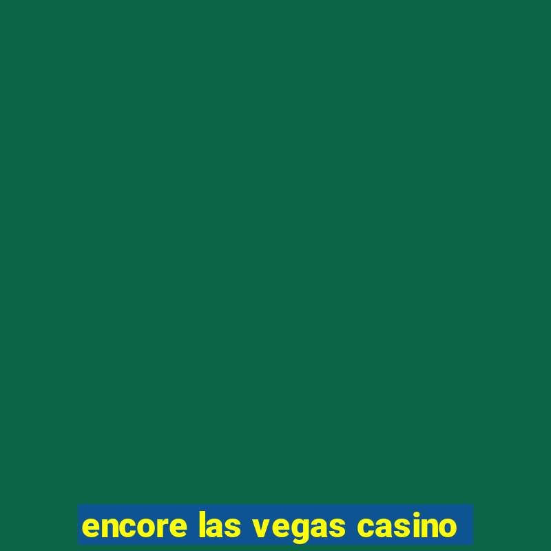 encore las vegas casino