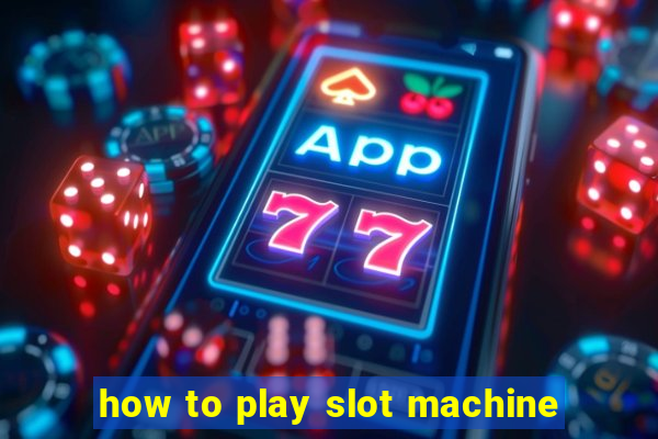 how to play slot machine