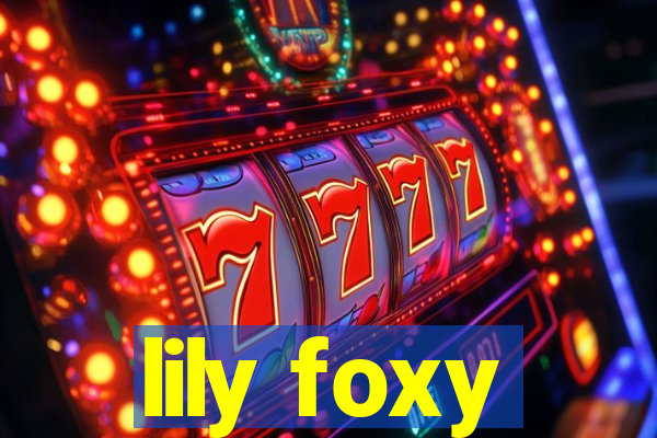 lily foxy