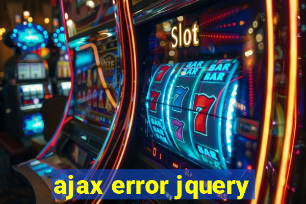 ajax error jquery