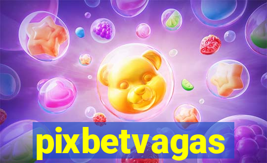 pixbetvagas