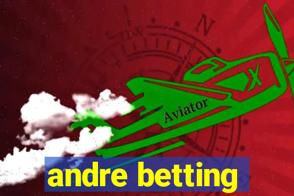 andre betting