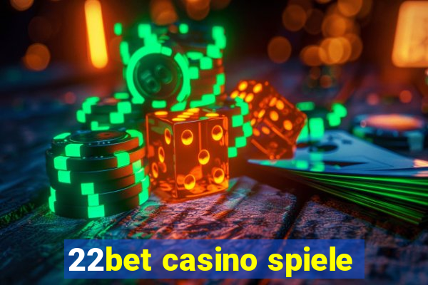 22bet casino spiele