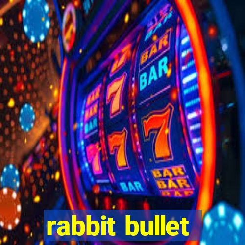 rabbit bullet