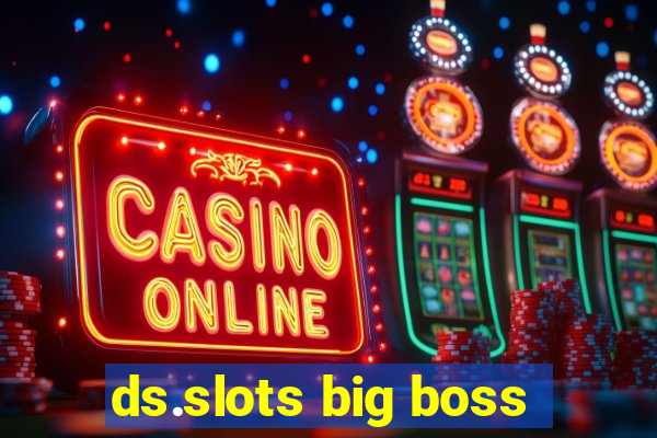 ds.slots big boss