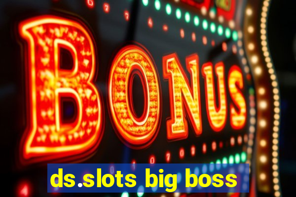 ds.slots big boss