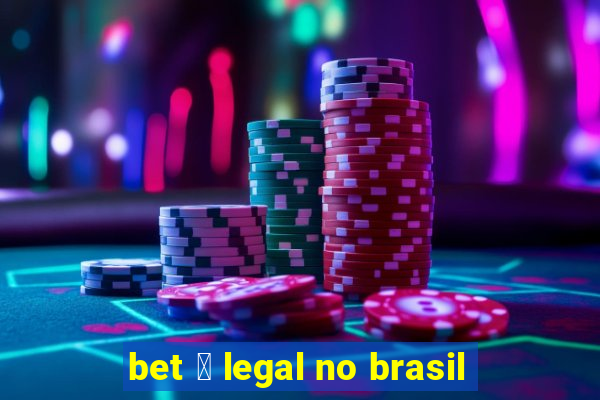 bet 茅 legal no brasil