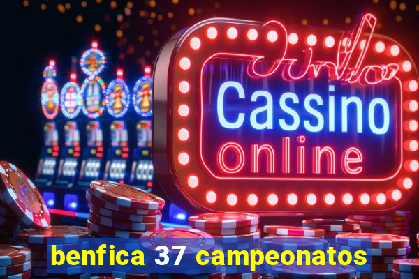 benfica 37 campeonatos