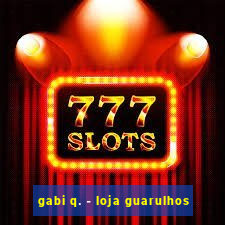 gabi q. - loja guarulhos